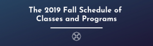 The 2019 Fall Schedule of Classes and Programs