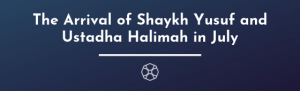 The Arrival of Shaykh yusuf and Ustadha halimah in July
