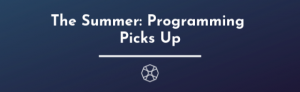 The Summer Programming Picks up