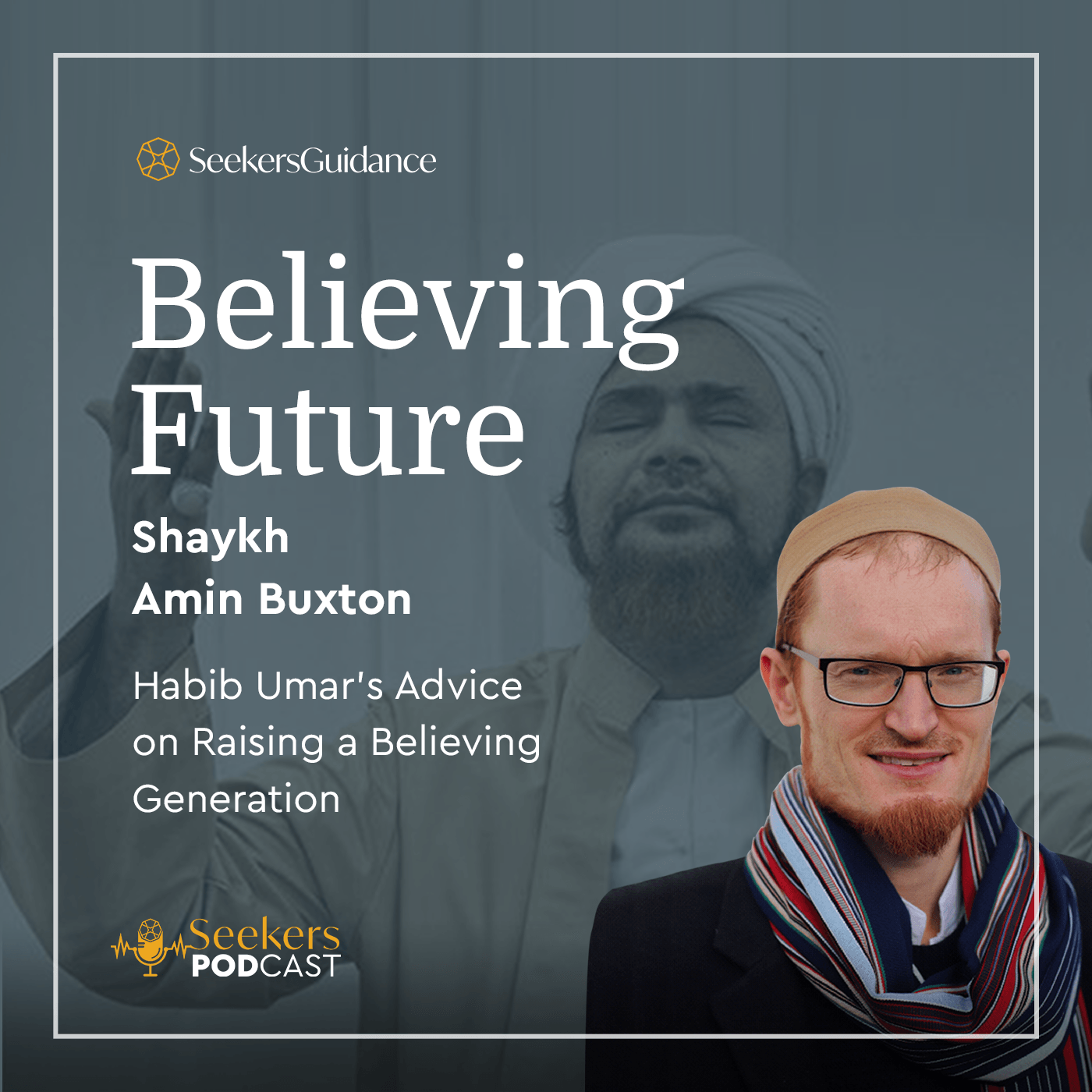 The Believing Future: Habib Umar's Advice on Raising a Believing Generation